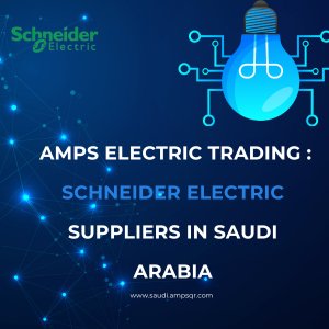 Empowering Industries with AMPS Electric Trading : Schneider Electric Distributors in Saudi Arabia