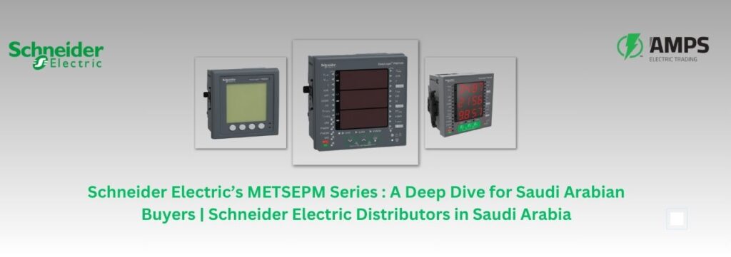 The Ultimate Guide to Schneider’s METSEPM Series Why AMPS Electric Trading is Your Go-to Schneider Supplier in Saudi